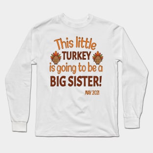 Thanksgiving This little Turkey is going to be a Big Sister - Funny Turkey Big Sister Gift - Thanksgiving Pregnancy Announcement Long Sleeve T-Shirt